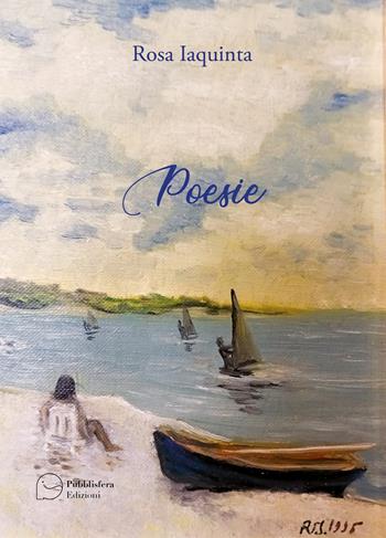 Poesie - Rosa Iaquinta - Libro Pubblisfera 2024 | Libraccio.it