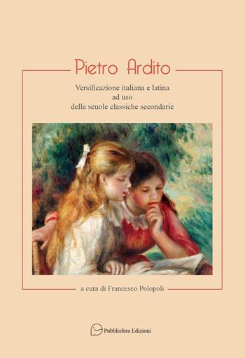 Pietro Ardito. Versificazione italiana e latina ad uso delle scuole classiche secondarie  - Libro Pubblisfera 2024 | Libraccio.it