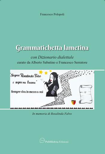Grammatichetta lametina. Con dizionario dialettale - Francesco Polopoli - Libro Pubblisfera 2025 | Libraccio.it