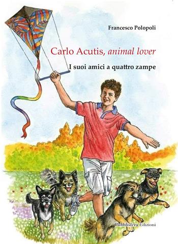 Carlo Acutis, animal lover. I suoi amici a quattro zampe - Francesco Polopoli - Libro Pubblisfera 2025 | Libraccio.it