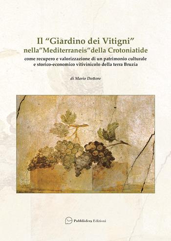 Il «Giardino dei Vitigni» nella «Mediterraneis » della Crotoniatide - Mario Dottore - Libro Pubblisfera 2025 | Libraccio.it
