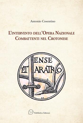 L'intervento dell'Opera Nazionale Combattenti nel Crotonese - Antonio Cosentino - Libro Pubblisfera 2025 | Libraccio.it