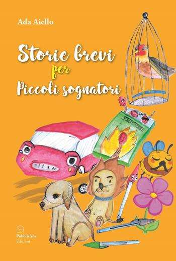 Storie brevi per piccoli sognatori - Ada Aiello - Libro Pubblisfera 2025 | Libraccio.it
