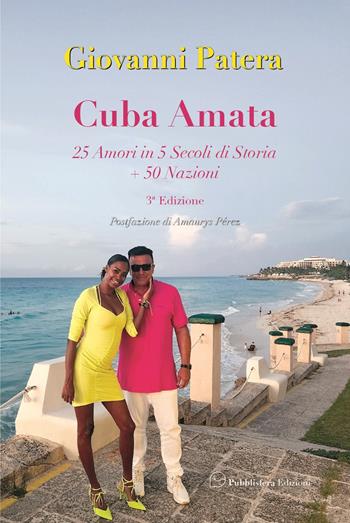 Cuba amata. 25 amori in 5 secoli si storia + 50 nazioni - Giovanni Patera - Libro Pubblisfera 2025 | Libraccio.it