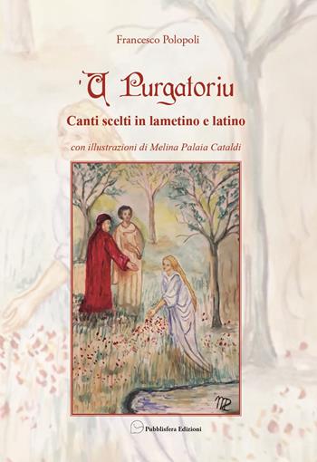 U purgatoriu. Canti scelti in lametino e latino. Ediz. illustrata - Francesco Polopoli - Libro Pubblisfera 2025 | Libraccio.it
