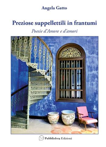 Preziose suppellettili in frantumi. Poesie d’amore e d’amori - Angela Gatto - Libro Pubblisfera 2025 | Libraccio.it