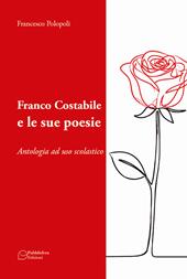 Franco Costabile e le sue poesie. Antologia ad uso scolastico. Ediz. per la scuola