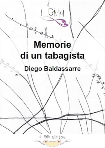 Memorie di un tabagista - Diego Baldassarre - Libro Il Babi 2022 | Libraccio.it