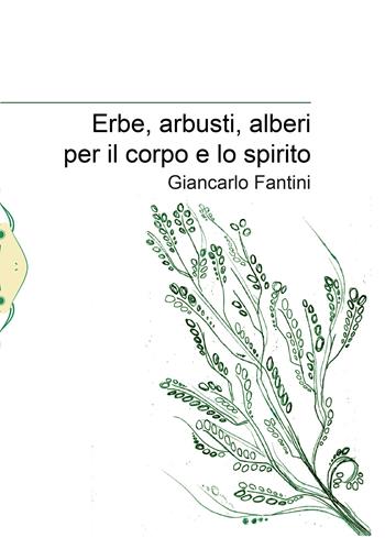 Erbe, arbusti, alberi per il corpo e lo spirito - Giancarlo Fantini - Libro Il Babi 2022 | Libraccio.it