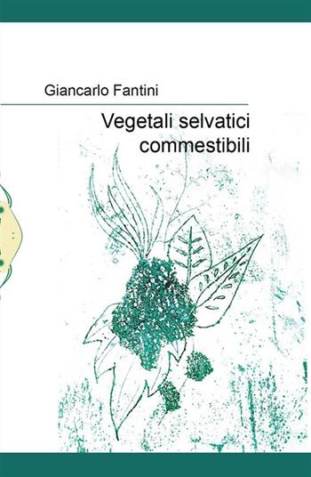 Vegetali selvatici commestibili - Giancarlo Fantini - Libro Il Babi 2023 | Libraccio.it