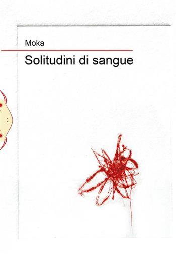 Solitudini di sangue - Moka Monica Zanon - Libro Il Babi 2023 | Libraccio.it