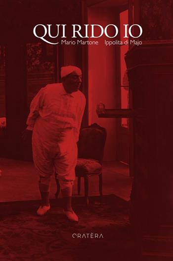 Qui rido io - Mario Martone, Ippolita Di Majo - Libro Cratera 2023 | Libraccio.it