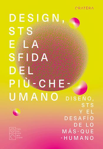Design, STS e la sfida del più-che-umano-Diseño, STS y el desafío de lo más-que-humano. Ediz. multilingue  - Libro Cratera 2023, Terraformazioni | Libraccio.it