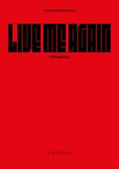 Live me Again. Per Bagnoli. Ediz. illustrata