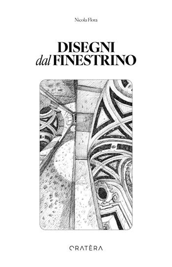 Disegni dal finestrino. 50+1 disegni per essere dentro i luoghi. Ediz. illustrata - Nicola Flora - Libro Cratera 2024 | Libraccio.it