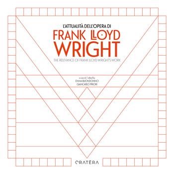 L'attualità dell'opera di Frank Lloyd Wright-The Relevance of Frank Lloyd Wright's Work. Ediz. bilingue  - Libro Cratera 2025 | Libraccio.it