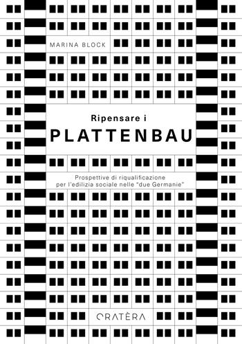 Ripensare i Plattenbau. Prospettive di riqualificazione per l'edilizia sociale nelle "due Germanie" - Marina Block - Libro Cratera 2024 | Libraccio.it