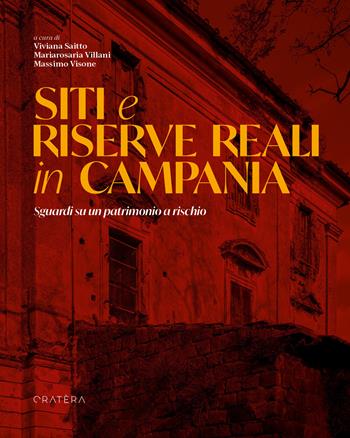 Siti e riserve reali in Campania. Sguardi su un patrimonio a rischio  - Libro Cratera 2025 | Libraccio.it