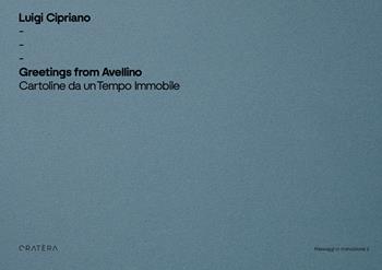 Greetings from Avellino. Cartoline da un tempo immobile. Ediz. illustrata - Luigi Cipriano - Libro Cratera 2025, Tipi | Libraccio.it
