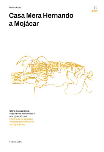 Casa Mera Hernando a Mojácar. Storia di una piccola costruzione trasformata in una (grande) casa. Ediz. multilingue - Nicola Flora - Libro Cratera 2025 | Libraccio.it