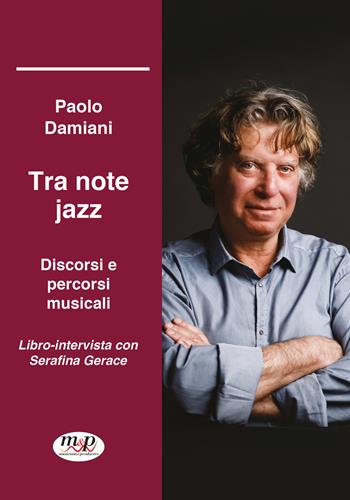 Tra note jazz. Discorsi e percorsi musicali. Libro-intervista con Serafina Gerace - Paolo Damiani, Serafina Gerace - Libro Musicians & Producers 2022 | Libraccio.it