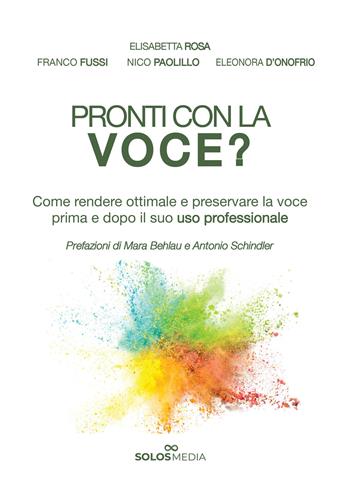 Pronti con la voce? Come rendere ottimale e preservare la voce prima e dopo il suo uso professionale - Elisabetta Rosa, Franco Fussi, Nico Paolillo - Libro Musicians & Producers 2022 | Libraccio.it