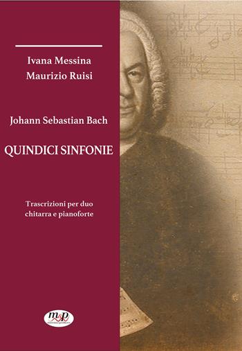 Johann Sebastian Bach. Sinfonie - Ivana Messina, Maurizio Ruisi - Libro Musicians & Producers 2023 | Libraccio.it
