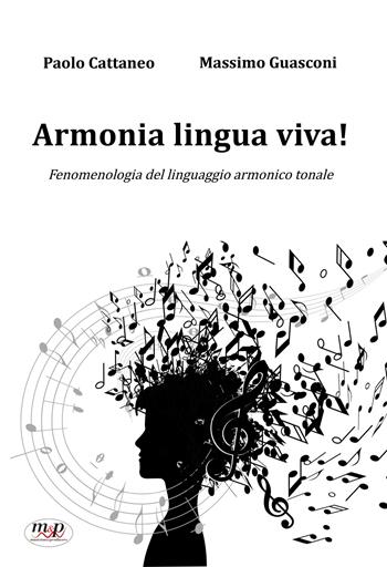Armonia lingua viva! Fenomenologia del linguaggio armonico tonale - Paolo Cattaneo, Massimo Guasconi - Libro Musicians & Producers 2024 | Libraccio.it