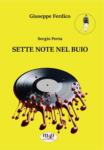 Sergio Porta. Sette note nel buio - Giuseppe Ferdico - Libro Musicians & Producers 2024 | Libraccio.it