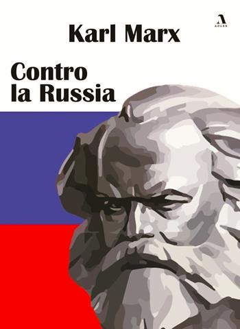 Contro la Russia - Karl Marx - Libro Adler 2022 | Libraccio.it