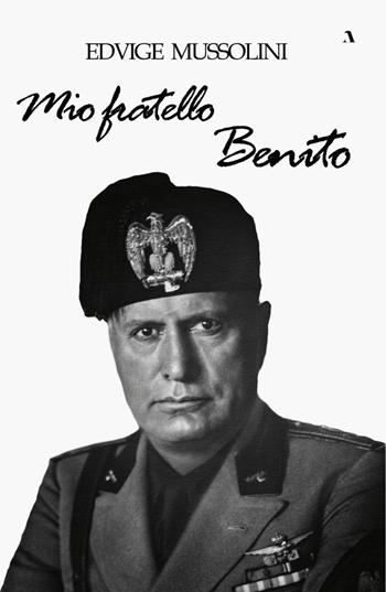 Mio fratello Benito - Edvige Mussolini - Libro Adler 2023 | Libraccio.it