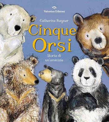 Cinque orsi. Storia di un'amicizia. Ediz. a colori - Catherine Rayner - Libro Valentina Edizioni 2023 | Libraccio.it