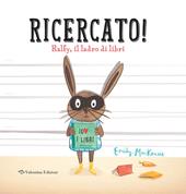 Ricercato! Ralfy, il ladro di libri. Ediz. a colori