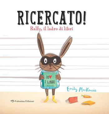 Ricercato! Ralfy, il ladro di libri. Ediz. a colori - Emily MacKenzie - Libro Valentina Edizioni 2023 | Libraccio.it