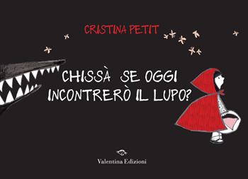 Chissà se oggi incontrerò il lupo? Ediz. a colori - Cristina Petit - Libro Valentina Edizioni 2024 | Libraccio.it