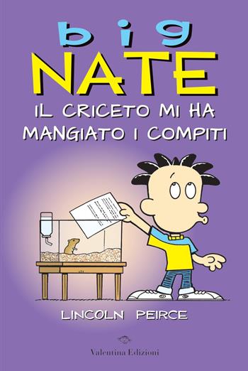 Big Nate. Il criceto mi ha mangiato i compiti. Ediz. a colori - Lincoln Peirce - Libro Valentina Edizioni 2024 | Libraccio.it