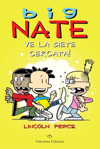 Big Nate. Ve la siete cercata! Ediz. a colori - Lincoln Peirce - Libro Valentina Edizioni 2024 | Libraccio.it