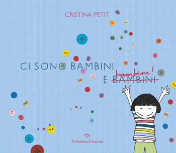 Ci sono bambini e bambine! Ediz. a colori - Cristina Petit - Libro Valentina Edizioni 2024 | Libraccio.it