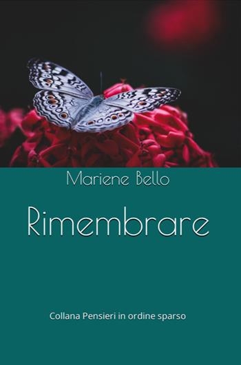 Rimembrare - Mariene Bello - Libro Balzano Editore - Librerie Il giardino della cultura 2023 | Libraccio.it