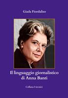 Il linguaggio giornalistico di Anna Banti - Giada Fiordaliso - Libro Balzano Editore - Librerie Il giardino della cultura 2024 | Libraccio.it