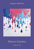 Rosa e azzurro - Ruggiero Dibitonto - Libro Balzano Editore - Librerie Il giardino della cultura 2024 | Libraccio.it