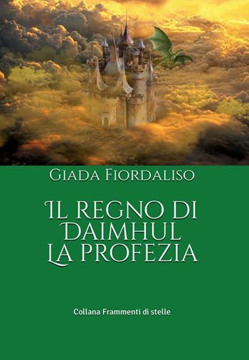 Il regno di Daimhul. La profezia - Giada Fiordaliso - Libro Balzano Editore - Librerie Il giardino della cultura 2023 | Libraccio.it