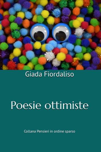 Poesie ottimiste - Giada Fiordaliso - Libro Balzano Editore - Librerie Il giardino della cultura 2023 | Libraccio.it