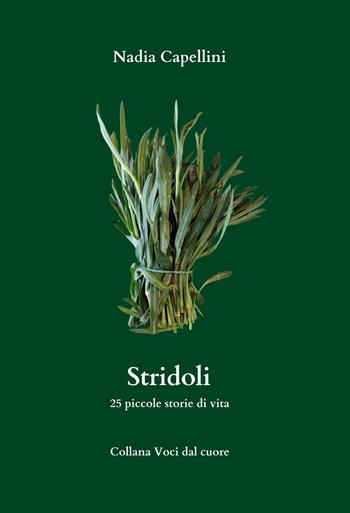 Stridoli. 25 piccole storie di vita - Nadia Capellini - Libro Balzano Editore - Librerie Il giardino della cultura 2024, Voci dal cuore | Libraccio.it