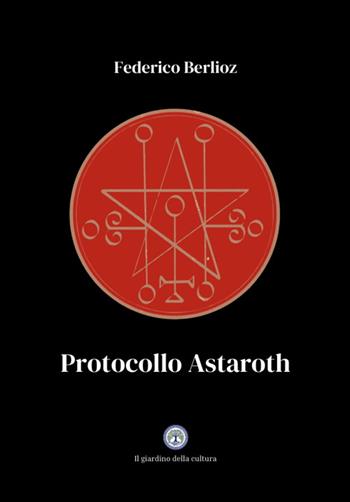 Protocollo Astaroth - Federico Berlioz - Libro Balzano Editore - Librerie Il giardino della cultura 2025 | Libraccio.it