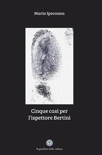 Cinque casi per l’ispettore Bertini - Mario Ipocoana - Libro Balzano Editore - Librerie Il giardino della cultura 2025 | Libraccio.it