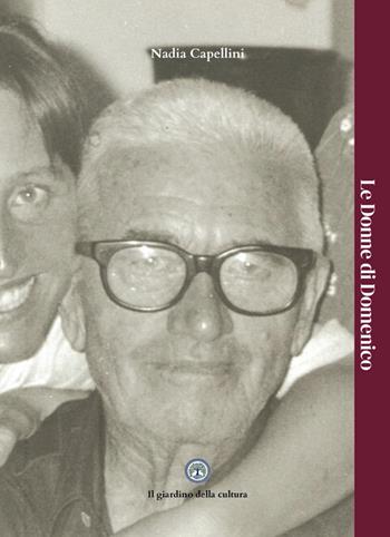 Le donne di Domenico - Nadia Capellini - Libro Balzano Editore - Librerie Il giardino della cultura 2025 | Libraccio.it