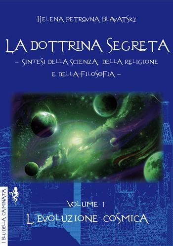 La dottrina segreta. Sintesi della scienza, della religione e della filosofia. Vol. 1: evoluzione cosmica, L'. - Helena Petrovna Blavatsky - Libro Anguana Edizioni 2022, I blu della caminata | Libraccio.it