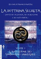 La dottrina segreta. Sintesi della scienza, della religione e della filosofia. Vol. 2: evoluzione del simbolismo universale, L'.