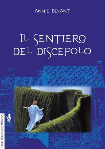 Il sentiero del discepolo - Annie Besant - Libro Anguana Edizioni 2022, I blu della caminata | Libraccio.it